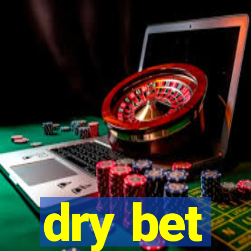 dry bet